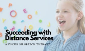 Succeeding with Distance Services: A Focus on Speech Therapy