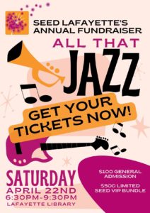 SEED Lafayette's Annual Fundraiser - ALL THAT JAZZ - Get your tickets now - Saturday, April 22nd, 6:30pm-9:30pm, at the Lafayette Library — $100 General Admission, $500 Limited SEED VIP Bundle