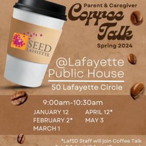 Parent & Caregiver Coffee Talk, at Lafayette Public House, 50 Lafayette Circle, Jan 12, Feb 2, Mar 1, April 12, May 3.