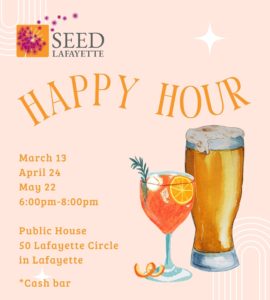 SEED Happy Hour 2024 - March 13, April 24, May 22 - at Public House, 50 Lafayette Circle, Lafayette, CA. *Cash Bar
