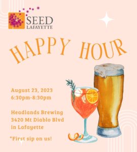 SEED Happy Hour - August 23, 2023, 6:30p-8:30p, Headlands Brewing, 3420 Mt Diablo Blvd, Lafayette, CA