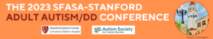 2023 SFASA-Stanford Conference on Adult Autism/DD