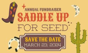 SEED Lafayette Annual Fundraiser, Saddle Up for SEED, March 23, 2024. Save the Date!