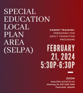 SELPA Parent Traning: Preparing for Adult Transition Programs, February 21, 2024, 5:30pm-6:30pm, on ZOOM