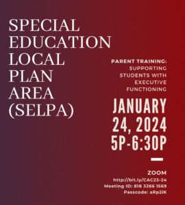 SELPA Parent Traning: Supporting Students with Executive Functioning, January 24, 2024, 5pm-6:30pm, on ZOOM