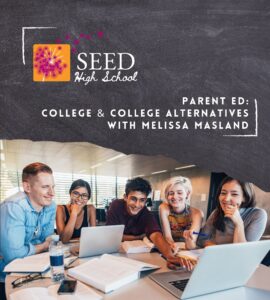 SEED High School Parent Ed: College and College Alternatives with Melissa Masland